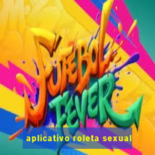 aplicativo roleta sexual